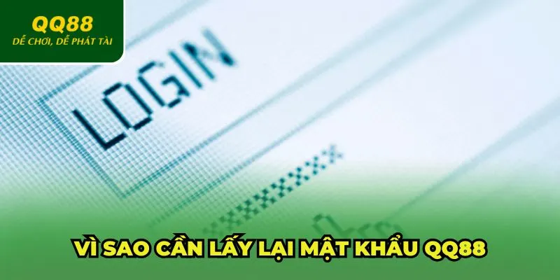 Vì sao cần lấy lại mật khẩu QQ88